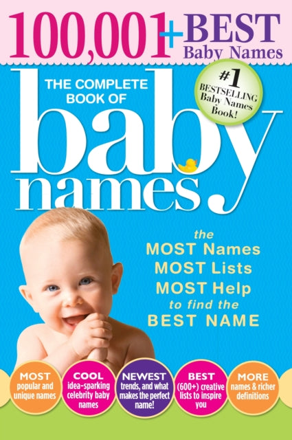 The Complete Book of Baby Names: The Most Names (100,001+), Most Unique Names, Most Idea-Generating Lists (600+) and the Most Help to Find the Perfect Name