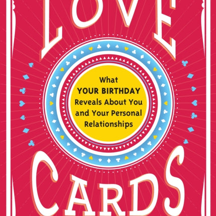 Love Cards: What Your Birthday Reveals About You and Your Personal Relationships