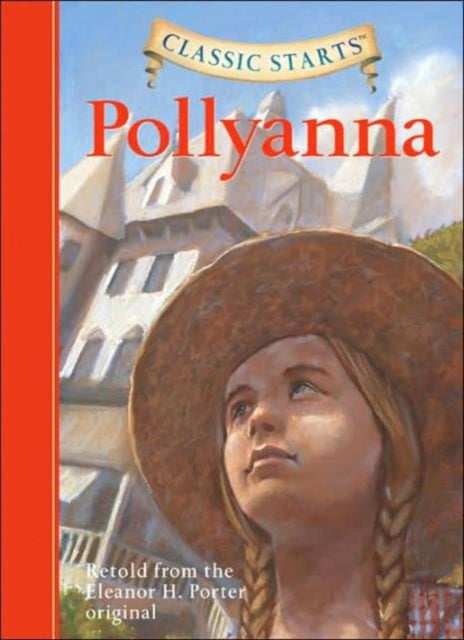 Classic Starts Pollyanna Retold from the Eleanor H Porter Original