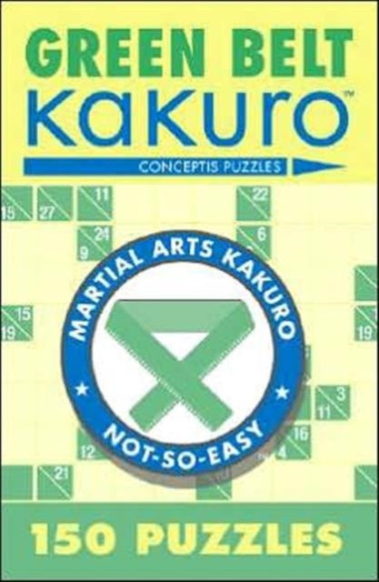 Green Belt Kakuro: 150 Puzzles