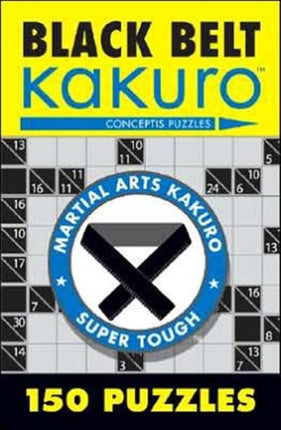 Black Belt Kakuro: 150 Puzzles