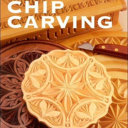 The Complete Guide to Chip Carving