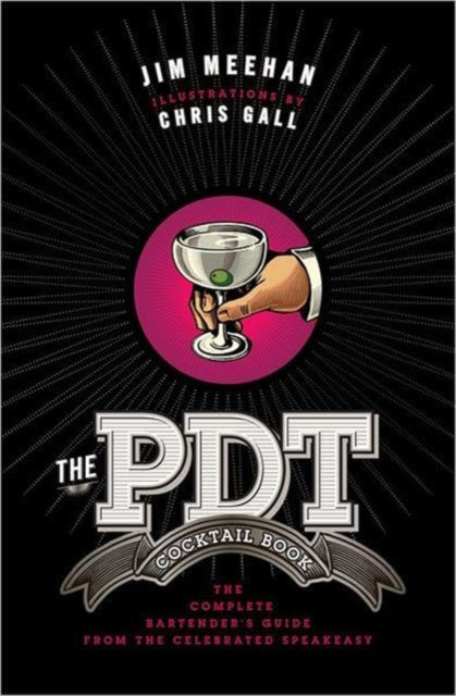 The PDT Cocktail Book: The Complete Bartender's Guide from the Celebrated Speakeasy