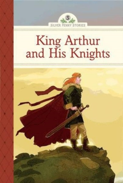 King Arthur and His Knights Silver Penny Stories