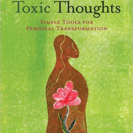 How to Heal Toxic Thoughts: Simple Tools for Personal Transformation