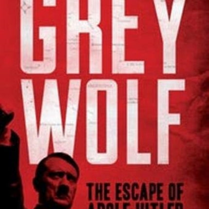 Grey Wolf: The Escape of Adolf Hitler