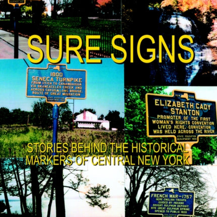 Sure Signs Stories Behind the Historical Markers of Central New York Central New York