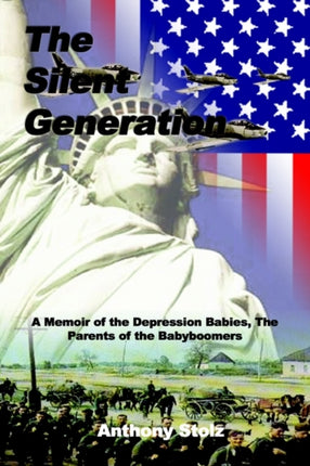 The Silent Generation A Memoir of the Depression Babies The Parents of the Babyboomers