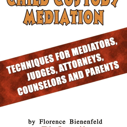 Child Custody Mediation Techniques For Mediators Judges Attorneys Counselors and Parents