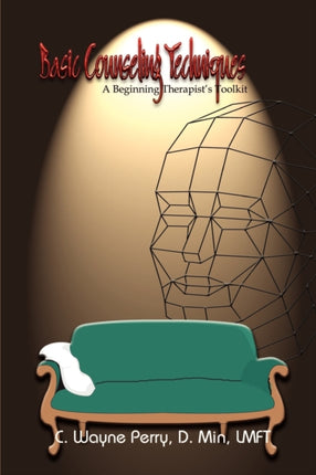 Basic Counseling Techniques A Beginning Therapists Toolkit