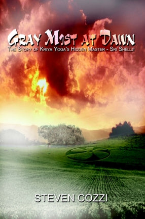 Gray Mist at Dawn The Story of Kriya Yogas Hidden Master  Sri Shellji