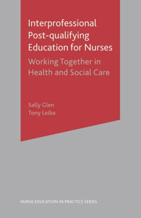 Interprofessional Post Qualifying Education for Nurses Working Together in Health and Social Care Nurse Education in Practice