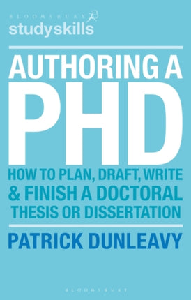 Authoring a PhD How to Plan Draft Write and Finish a Doctoral Thesis or Dissertation Palgrave Study Guides