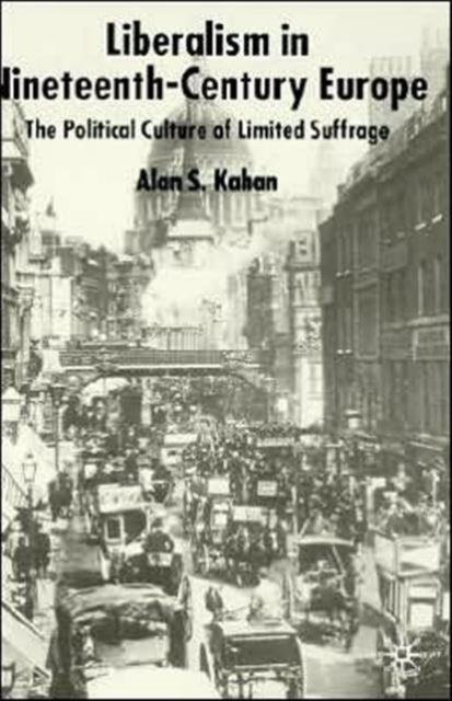 Liberalism in NineteenthCentury Europe The Political Culture of Limited Suffrage
