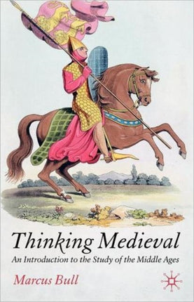 Thinking Medieval An Introduction to the Study of the Middle Ages