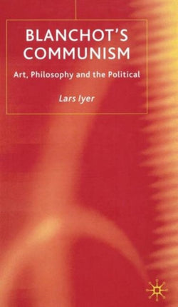 Blanchots Communism Art Philosophy and the Political