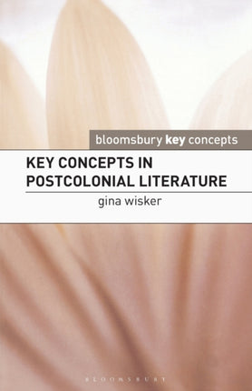 Key Concepts in Postcolonial Literature Palgrave