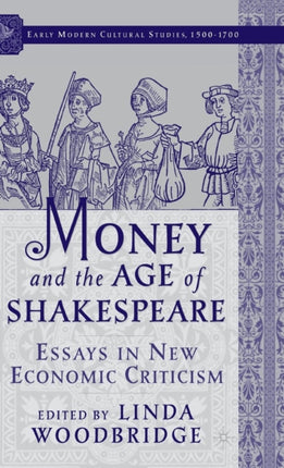 Money and the Age of Shakespeare Essays in New Economic Criticism Early Modern Cultural Studies Series