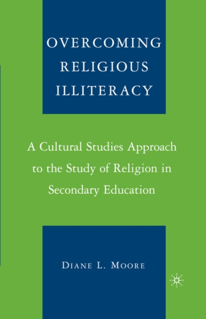 Overcoming Religious Illiteracy A Cultural Studies Approach to the Study of Religion in Secondary Education