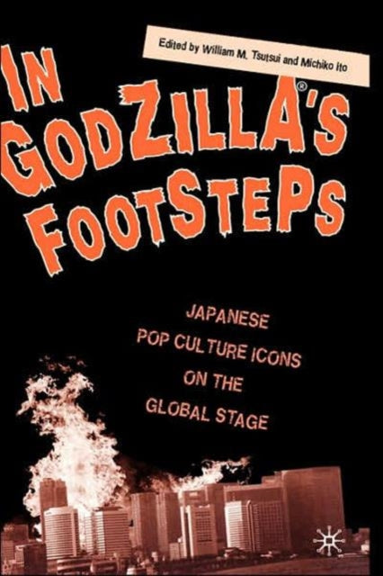 In Godzillas Footsteps Japanese Pop Culture Icons on the Global Stage