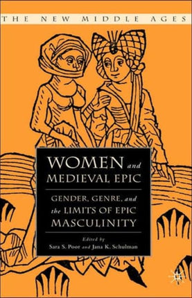 Women and the Medieval Epic New Middle Ages Gender Genre and the Limits of Epic Masculinity The New Middle Ages
