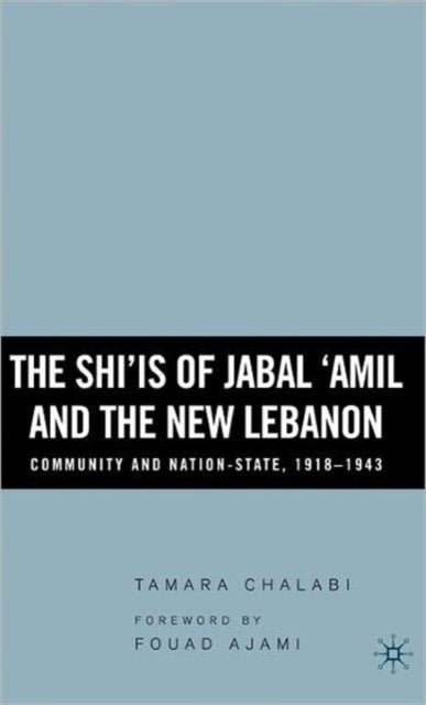 The Shiis of Jabal Amil and the New Lebanon Community and NationState 19181943