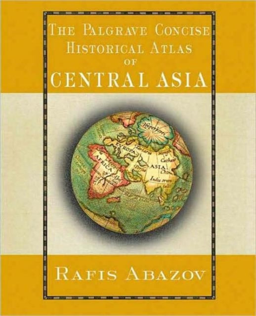 Palgrave Concise Historical Atlas of Central Asia Palgrave Concise Historical Atlases