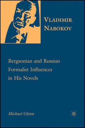 Vladimir Nabokov Bergsonian and Russian Formalist Influences in His Novels