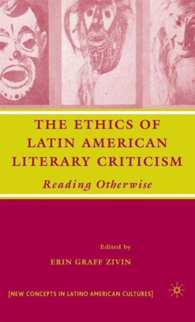 The Ethics of Latin American Literary Criticism: Reading Otherwise