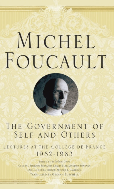 The Government of Self and Others Michel Foucault Lectures at the Collge de France Lectures at the Collge de France 19821983