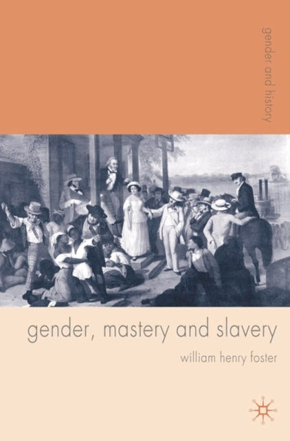 Gender Mastery and Slavery From European to Atlantic World Frontiers Gender and History