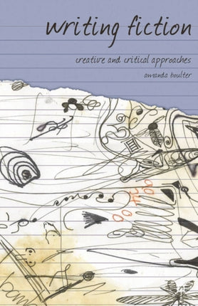 Writing Fiction Creative and Critical Approaches Approaches to Writing