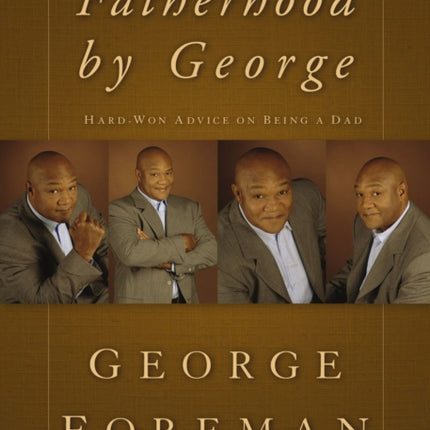 Fatherhood By George: Hard-Won Advice on Being a Dad