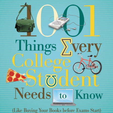 1001 Things Every College Student Needs to Know: (Like Buying Your Books Before Exams Start)