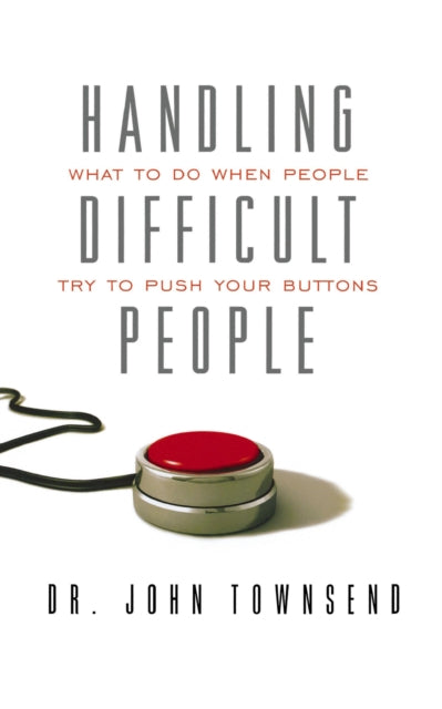 Handling Difficult People What to Do When People Try to Push Your Buttons