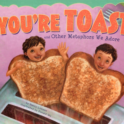 Youre Toast and Other Metaphors We Adore (Ways to Say it)