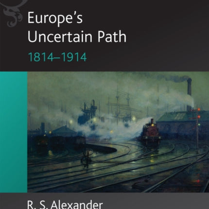 Europe's Uncertain Path 1814-1914: State Formation and Civil Society