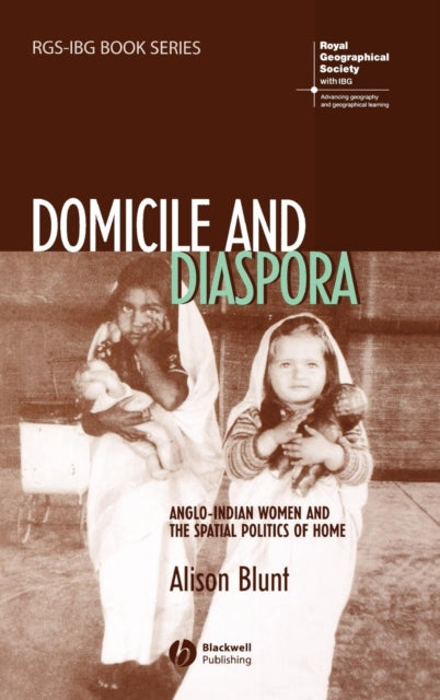 Domicile and Diaspora: Anglo-Indian Women and the Spatial Politics of Home