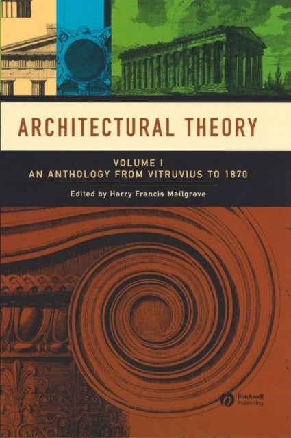 Architectural Theory, Volume 1: An Anthology from Vitruvius to 1870