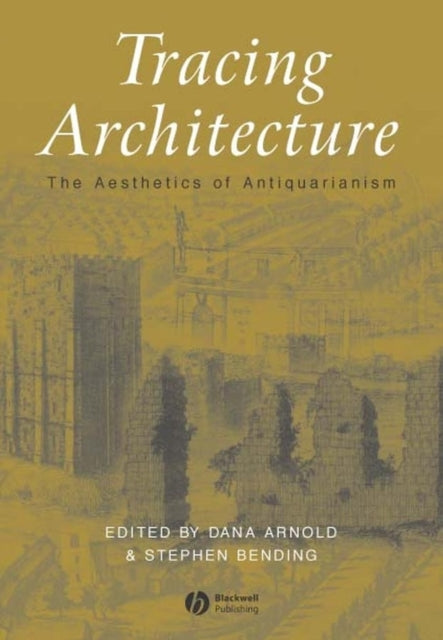 Tracing Architecture: The Aesthetics of Antiquarianism