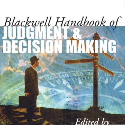 Blackwell Handbook of Judgment and Decision Making