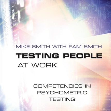 Testing People at Work: Competencies in Psychometric Testing