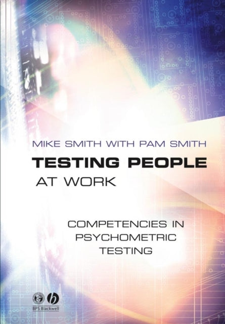 Testing People at Work: Competencies in Psychometric Testing