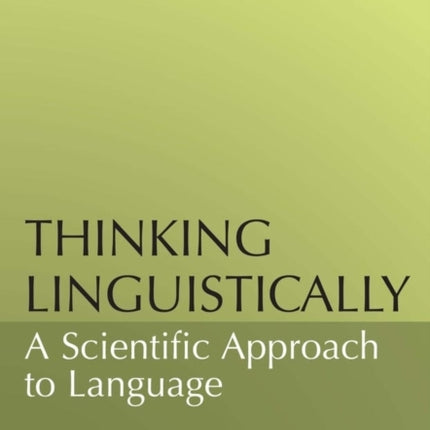 Thinking Linguistically: A Scientific Approach to Language