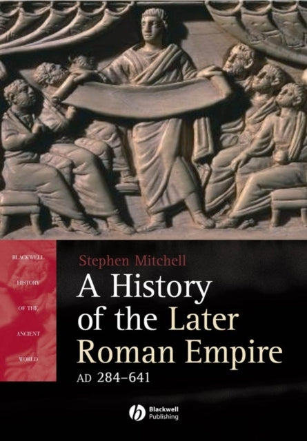 A History of the Later Roman Empire, AD 284-641: The Transformation of the Ancient World