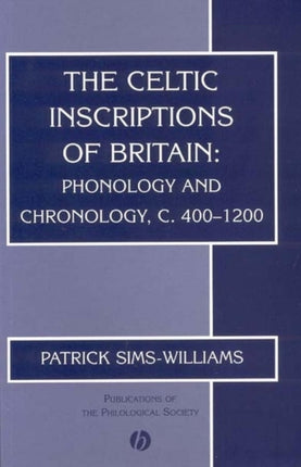 The Celtic Inscriptions of Britain: Phonology and Chronology, c. 400-1200