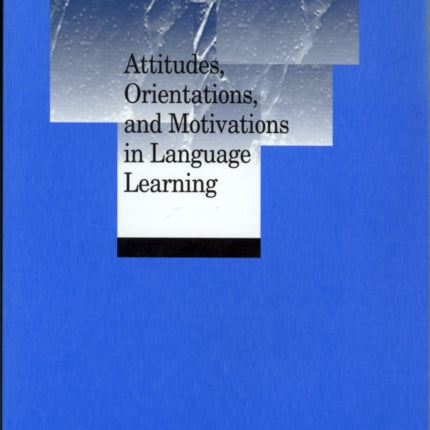 Attitudes, Orientations, and Motivations in Language Learning: Advances in Theory, Research, and Applications