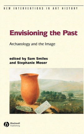 Envisioning the Past: Archaeology an the Image