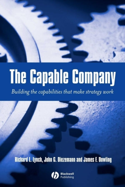 The Capable Company: Building the Capabilites that Make Strategy Work