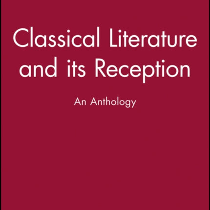 Classical Literature and its Reception: An Anthology